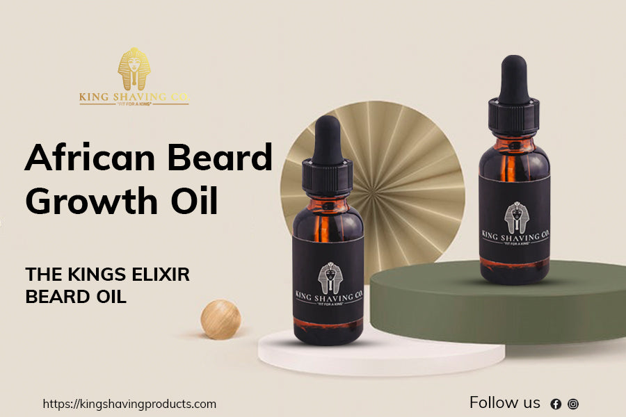 Keep Up Your Look with the African Beard Growth Oil Now King Shaving